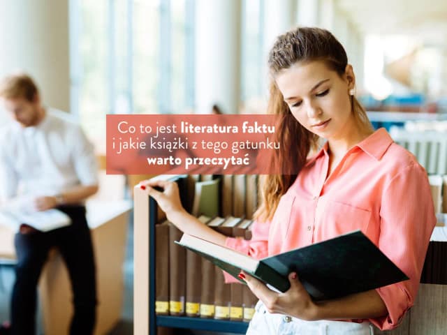 Czym jest literatura faktu? Poznaj jej cechy i przykłady Czym jest literatura faktu? Poznaj jej cechy i przykłady